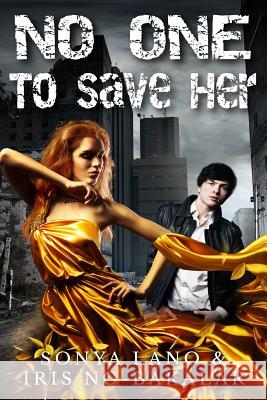 No One to Save Her Iris Ng-Bakalar Sonya Lano 9781511811132 Createspace - książka