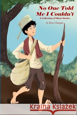 No One Told Me I Couldn't Dave Clampitt 9780359324712 Lulu.com - książka