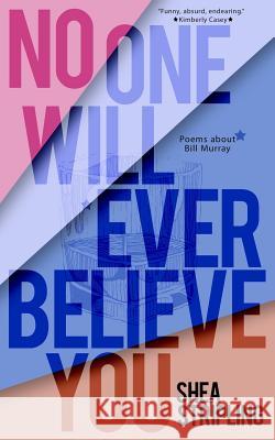 No One Will Ever Believe You: Poems about Bill Murray Shea Stripling 9780996746540 Hypertrophic Press - książka