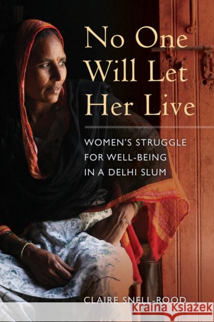 No One Will Let Her Live: Women's Struggle for Well-Being in a Delhi Slum Snell–rood, Claire 9780520284821 John Wiley & Sons - książka