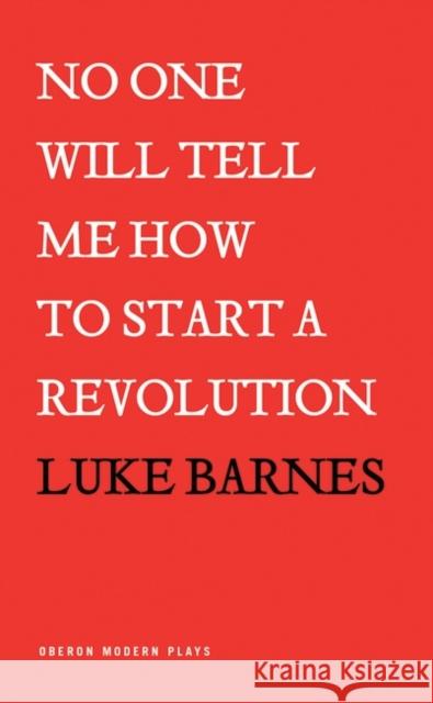 No One Will Tell Me How to Start a Revolution Barnes, Luke 9781786822796  - książka