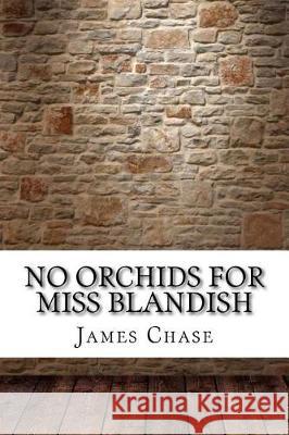 No Orchids for Miss Blandish James Hadley Chase 9781975620547 Createspace Independent Publishing Platform - książka