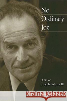 No Ordinary Joe : A Life of Joseph Pulitzer III Daniel W. Pfaff 9780826216076 University of Missouri Press - książka