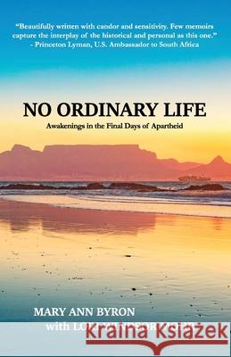 No Ordinary Life: Awakenings in the Final Days of Apartheid Mary Ann Byron Lori Windsor Mohr 9780692130209 Not Avail - książka