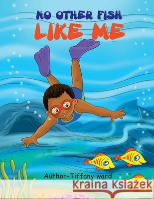 No other fish like me ! Tiffany L. Ward 9781530237739 Createspace Independent Publishing Platform - książka