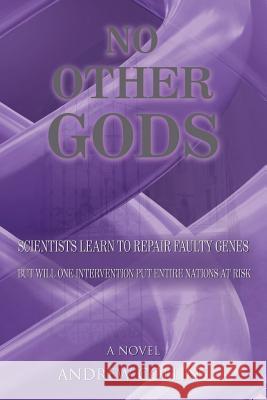 No Other Gods: Scientists Learn to Repair Faulty Genes But Will One Intervention Put Entire Nations At Risk Collins, Andrew 9781425918804 Authorhouse - książka