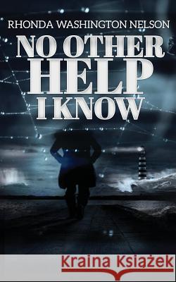 No Other Help I Know Rhonda Washington-Nelson 9780983218654 Nelson & Nelson Press, LLC - książka