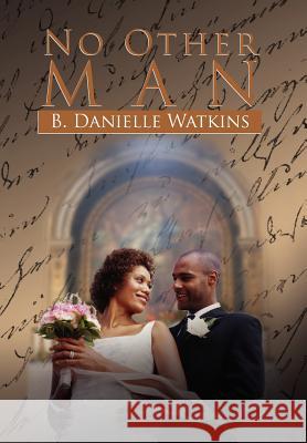 No Other Man: A Three Part Tragedy Watkins, B. Danielle 9781465355355 Xlibris Corporation - książka