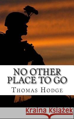 No Other Place to Go: Short Stories and Lessons Learned from an Army Career Thomas Hodge 9781500411657 Createspace - książka