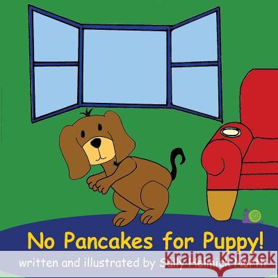 No Pancakes for Puppy! Sally Helmick North Sally Helmick North 9781537131191 Createspace Independent Publishing Platform - książka