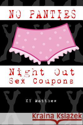 No Panties Night Out Sex Coupons Ky Matthew 9781542787376 Createspace Independent Publishing Platform - książka