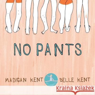 No Pants Madigan Kent Belle Kent 9781735892658 Madigan Kent - książka