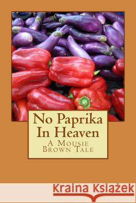 No Paprika In Heaven: A Mousie Brown Tale Farb, Randy H. 9781499575675 Createspace - książka