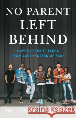 No Parent Left Behind: How to Parent Teens from Love Instead of Fear Feinberg   9781544513683 Lioncrest Publishing - książka