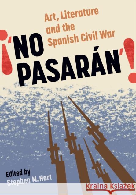 No Pasarán: Art, Literature and the Civil War Hart, Stephen M. 9780729302869 Tamesis Books - książka