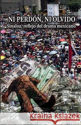 No perdón, ni olvido: Sinaloa, reflejo del drama mexicano Valle, Miguel 9781640869165 Ibukku, LLC - książka