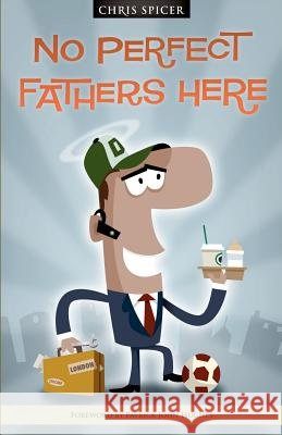 No Perfect Father's Here Chris Spicer 9781451553307 Createspace - książka