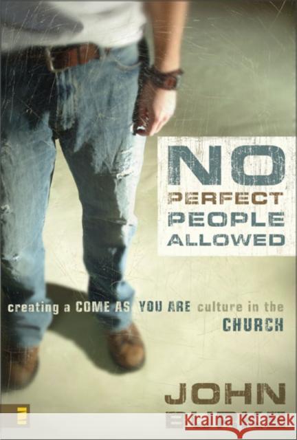 No Perfect People Allowed: Creating a Come-As-You-Are Culture in the Church Burke, John 9780310275015  - książka