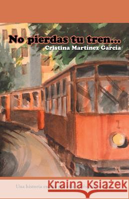 No pierdas tu tren... Martínez García, Cristina 9781463397388 Palibrio - książka