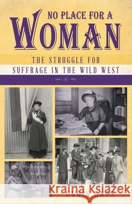 No Place for a Woman: The Struggle for Suffrage in the Wild West Chris Enss 9781493072415 Rowman & Littlefield - książka