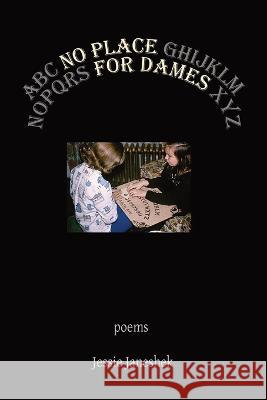 No Place for Dames Jessie Janeshek   9780940821187 Grey Book Press - książka