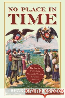 No Place in Time: The Hebraic Myth in Late-Nineteenth-Century American Literature Sharon B. Oster 9780814348802 Wayne State University Press - książka