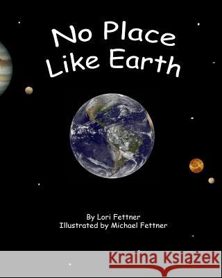 No Place Like Earth Lori Fettner Michael Fettner 9781544080994 Createspace Independent Publishing Platform - książka