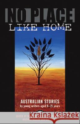 No Place Like Home: Australian Stories by Young Writers Aged 8-21 Years Sonja Dechian Jenni Devereux Heather Millar 9781862546868 Wakefield Press Pty, Limited (AUS) - książka