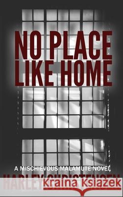 No Place Like Home: (Mischievous Malamute Mystery Series Book 7) Harley Christensen 9781952252143 Harley Christensen - książka