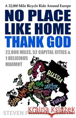 No Place Like Home, Thank God: A 22,000 Mile Bicycle Ride Around Europe Steven Primrose-Smith 9781501067983 Createspace - książka