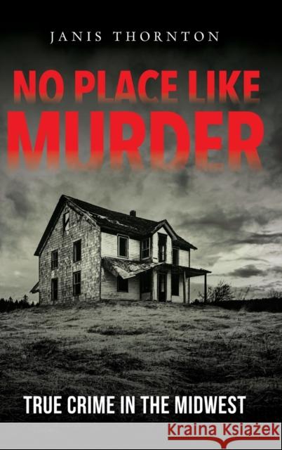 No Place Like Murder: True Crime in the Midwest  9780253052773 Quarry Books - książka