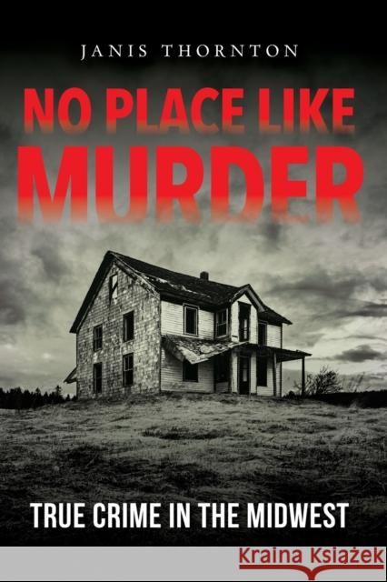 No Place Like Murder: True Crime in the Midwest  9780253052780 Quarry Books - książka