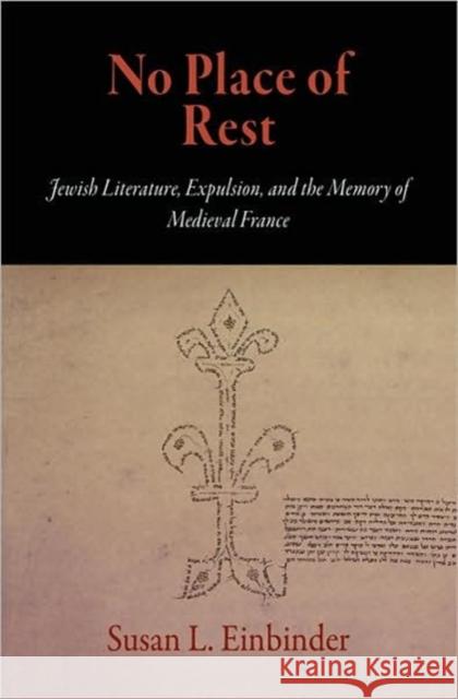 No Place of Rest: Jewish Literature, Expulsion, and the Memory of Medieval France Susan L. Einbinder 9780812241150 University of Pennsylvania Press - książka