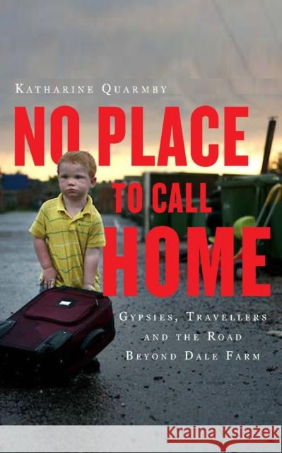 No Place to Call Home: Inside the Real Lives of Gypsies and Travellers Quarmby, Katharine 9781851689491 Oneworld Publications - książka