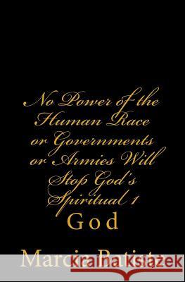 No Power of the Human Race or Governments or Armies Will Stop God's Spiritual 1: God Marcia Batiste 9781497305274 Createspace - książka