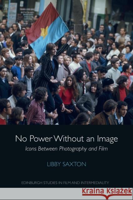 No Power without an Image: Icons Between Photography and Film Libby Saxton 9781474463164 Edinburgh University Press - książka
