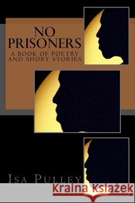 No Prisoners: A Book Of Poetry And Short Stories Pulley, Isa 9781530556595 Createspace Independent Publishing Platform - książka