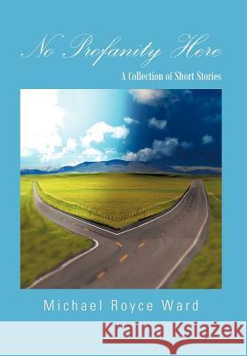 No Profanity Here: A Collection of Short Stories Ward, Michael Royce 9781466908307 Trafford Publishing - książka
