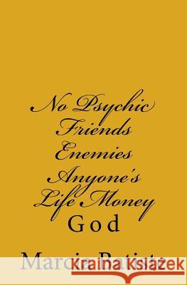 No Psychic Friends Enemies Anyone's Life Money: God Marcia Batiste 9781497313798 Createspace - książka