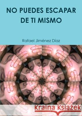 No Puedes Escapar de Ti Mismo Rafael Jiménez Díaz 9780244438555 Lulu.com - książka