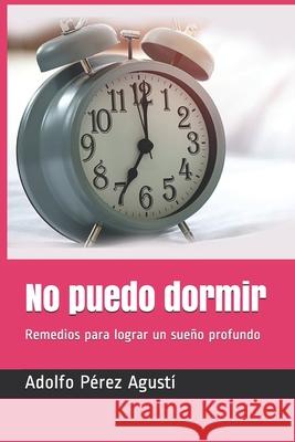 No puedo dormir: Remedios para lograr un sueño profundo Pérez Agustí, Adolfo 9781793023582 Independently Published - książka