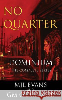 No Quarter: Dominium - The Complete Series Mjl Evans Gm O'Connor  9781988616001 Mjl Evans and GM O'Connor - książka