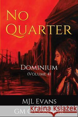 No Quarter: Dominium - Volume 4 M. Jl Evans G. M. O'Connor 9780994874412 Mjl Evans and GM O'Connor - książka