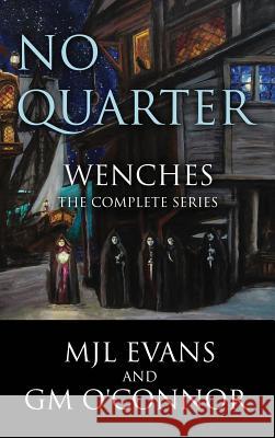 No Quarter: Wenches (The Complete Series): A Piratical Suspenseful Romance Evans, Mjl 9781988616131 Mjl Evans and GM O'Connor - książka