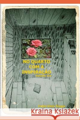 No Quarto Com a Inspiração: Volume Um Fabio Klein Sieger 9781797758015 Independently Published - książka