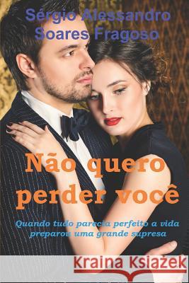 Não Quero Perder Você Soares Fragoso, Sergio Alessandro 9781530059928 Createspace Independent Publishing Platform - książka