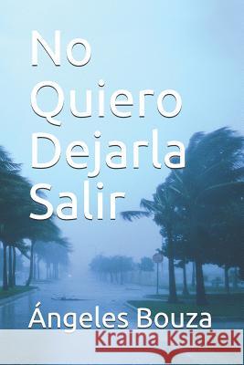 No Quiero Dejarla Salir Angeles Bouza 9781980667582 Independently Published - książka