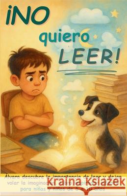 ?No quiero leer!: ?lvaro descubre la importancia de leer y dejar volar la imaginaci?n. Libro inspirador infantil para ni?as y ni?os de 6 a 10 a?os Aria Capri Publishing Mauricio Vasquez 9781998729708 Aria Capri International Inc. - książka