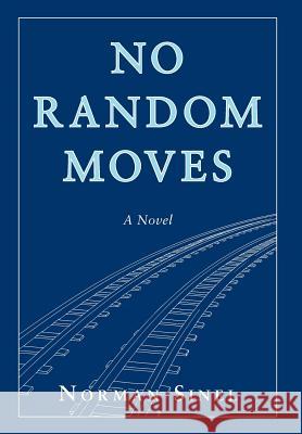 No Random Moves Norman M. Sinel 9780999311318 Stonesthrowe Press - książka