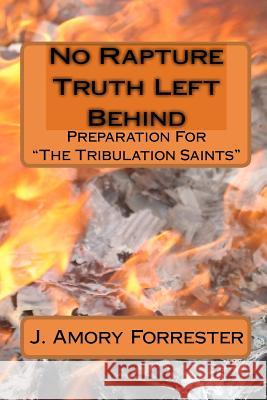 No Rapture Truth Left Behind: Preparation For The End Times 